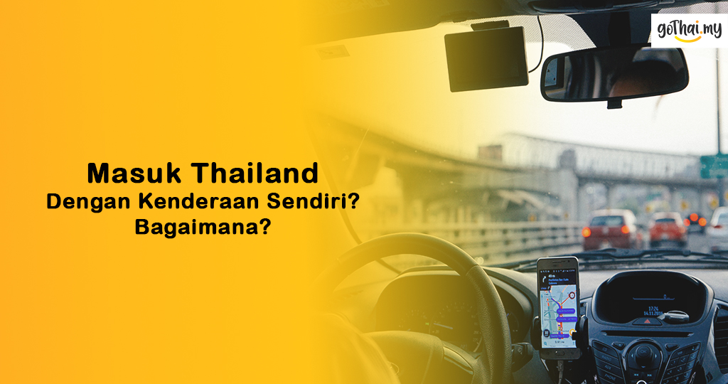 Masuk Thailand Dengan Kenderaan Sendiri? Bagaimana?